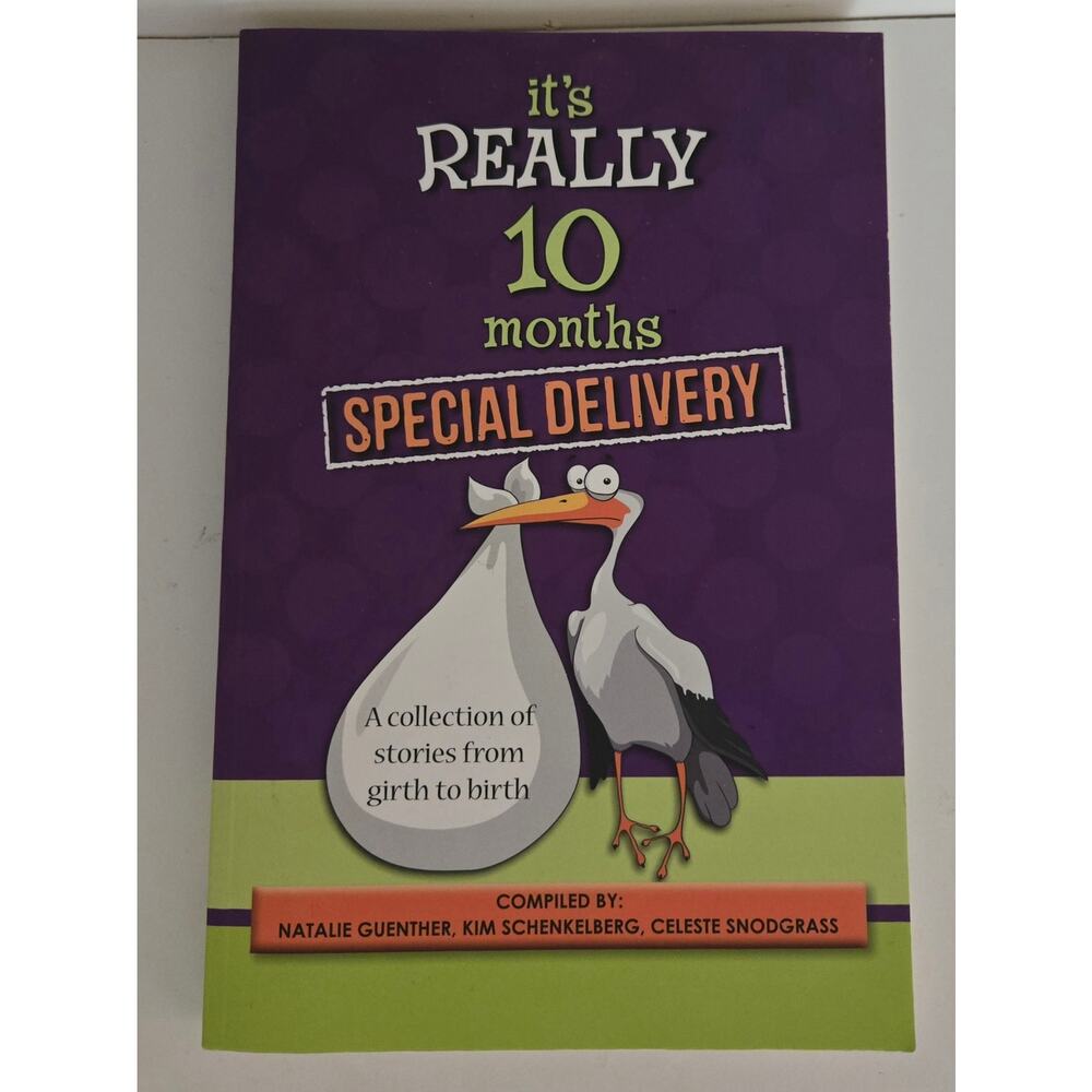 It's REALLY 10 Months Special Delivery A Collection of Stories from Girth to Bir
